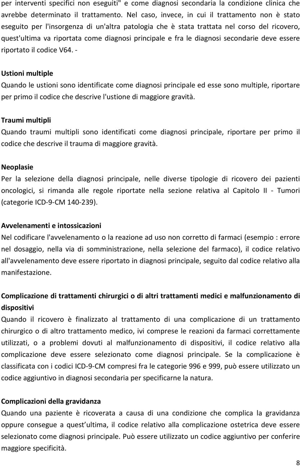 fra le diagnosi secondarie deve essere riportato il codice V64.