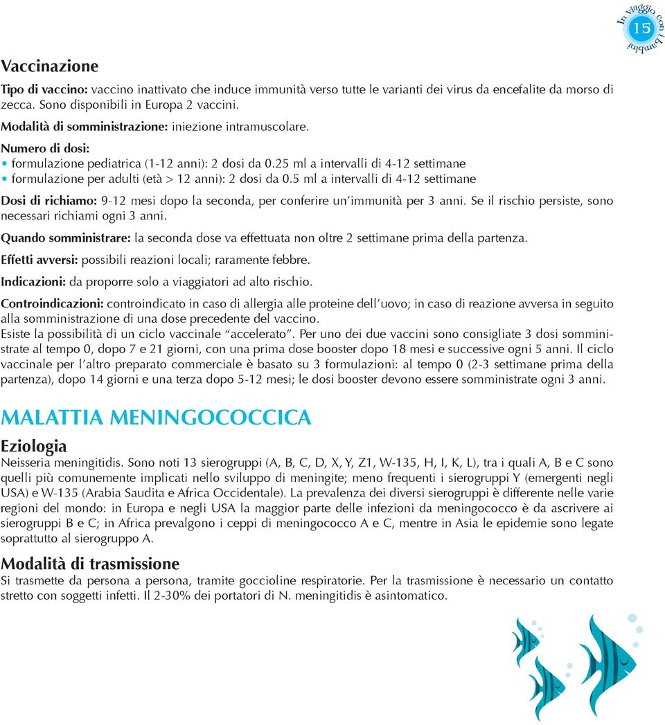 25 ml a intervalli di 4-12 settimane formulazione per adulti (età > 12 anni): 2 dosi da 0.