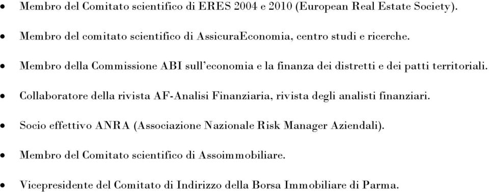 Membro della Commissione ABI sull economia e la finanza dei distretti e dei patti territoriali.