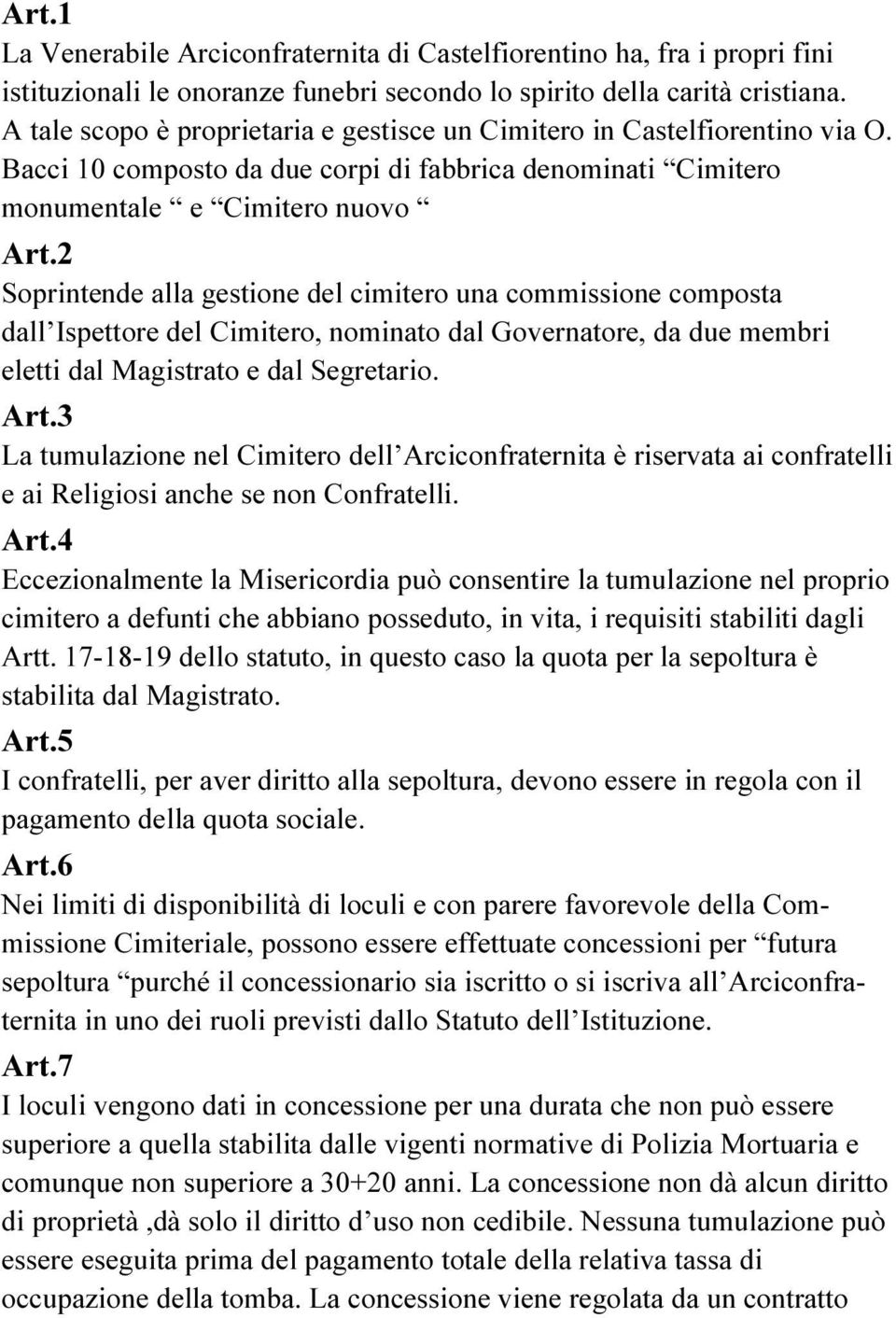 2 Soprintende alla gestione del cimitero una commissione composta dall Ispettore del Cimitero, nominato dal Governatore, da due membri eletti dal Magistrato e dal Segretario. Art.