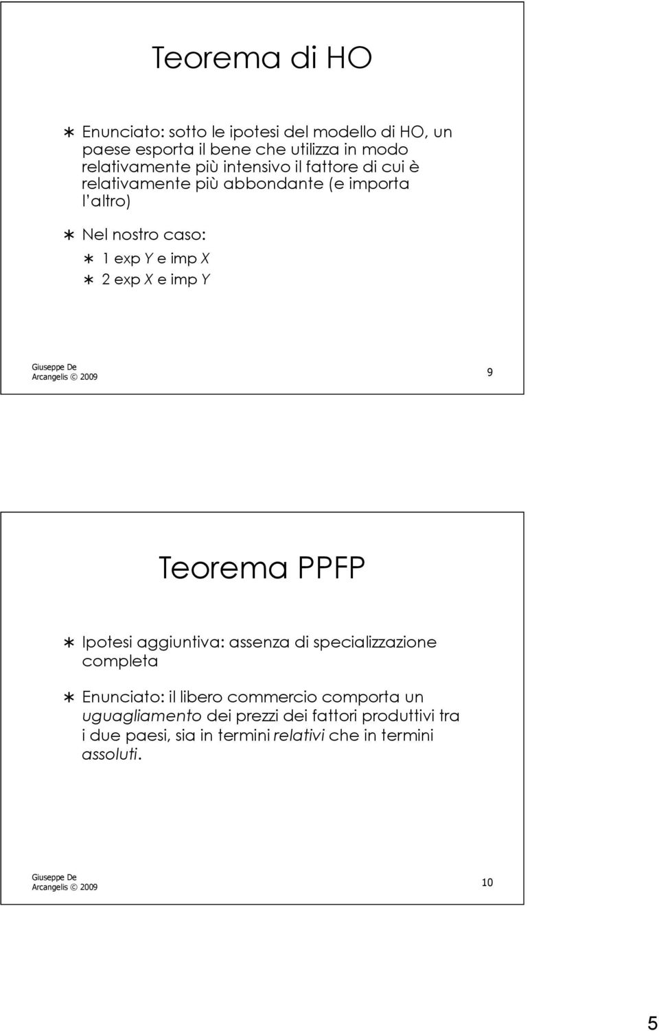 Arcangelis 2009 9 Teorema PPFP Ipotesi aggiuntiva: assenza di specializzazione completa Enunciato: il libero commercio comporta