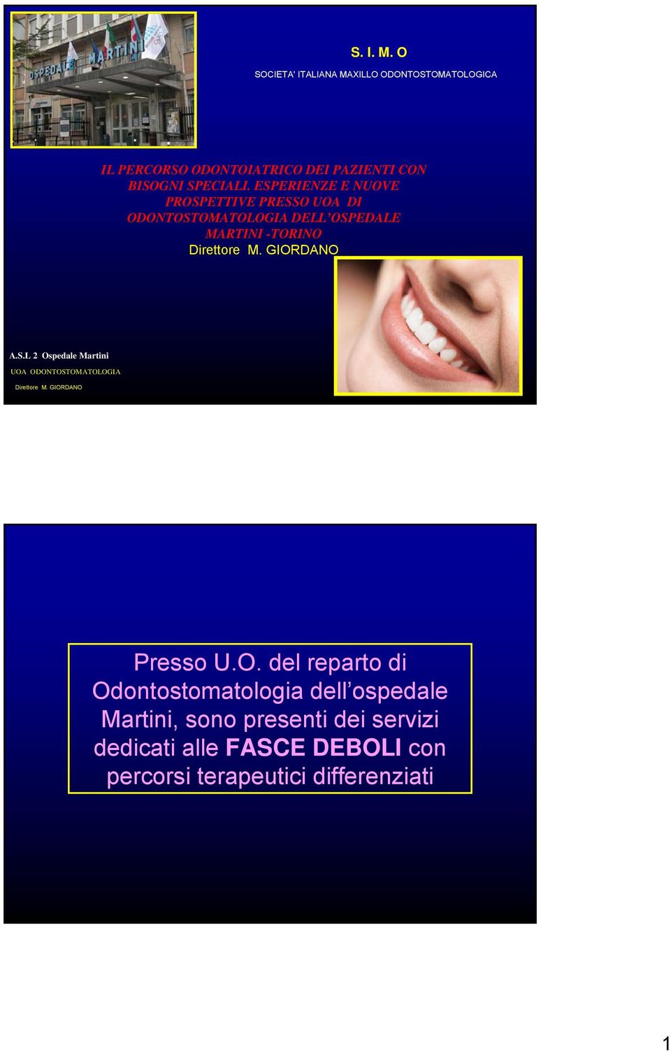 GIORDANO A.S.L 2 Ospedale Martini UOA ODONTOSTOMATOLOGIA Direttore M. GIORDANO Presso U.O. del reparto di