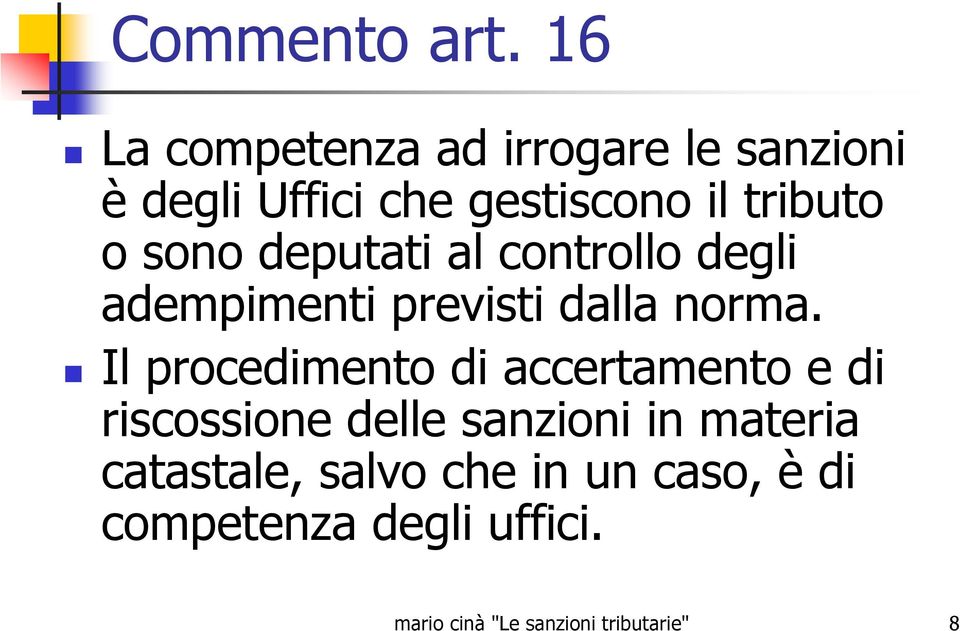 sono deputati al controllo degli adempimenti previsti dalla norma.