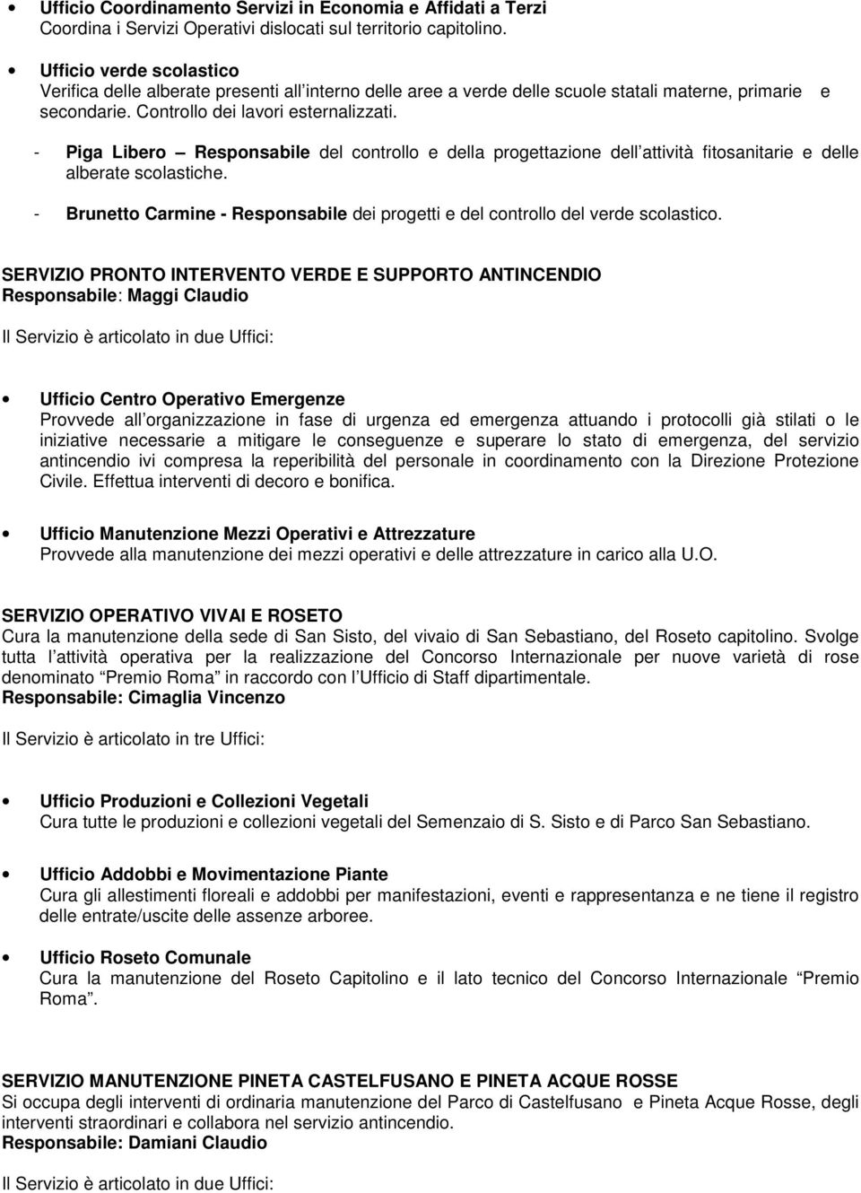 - Piga Libero Responsabile del controllo e della progettazione dell attività fitosanitarie e delle alberate scolastiche.