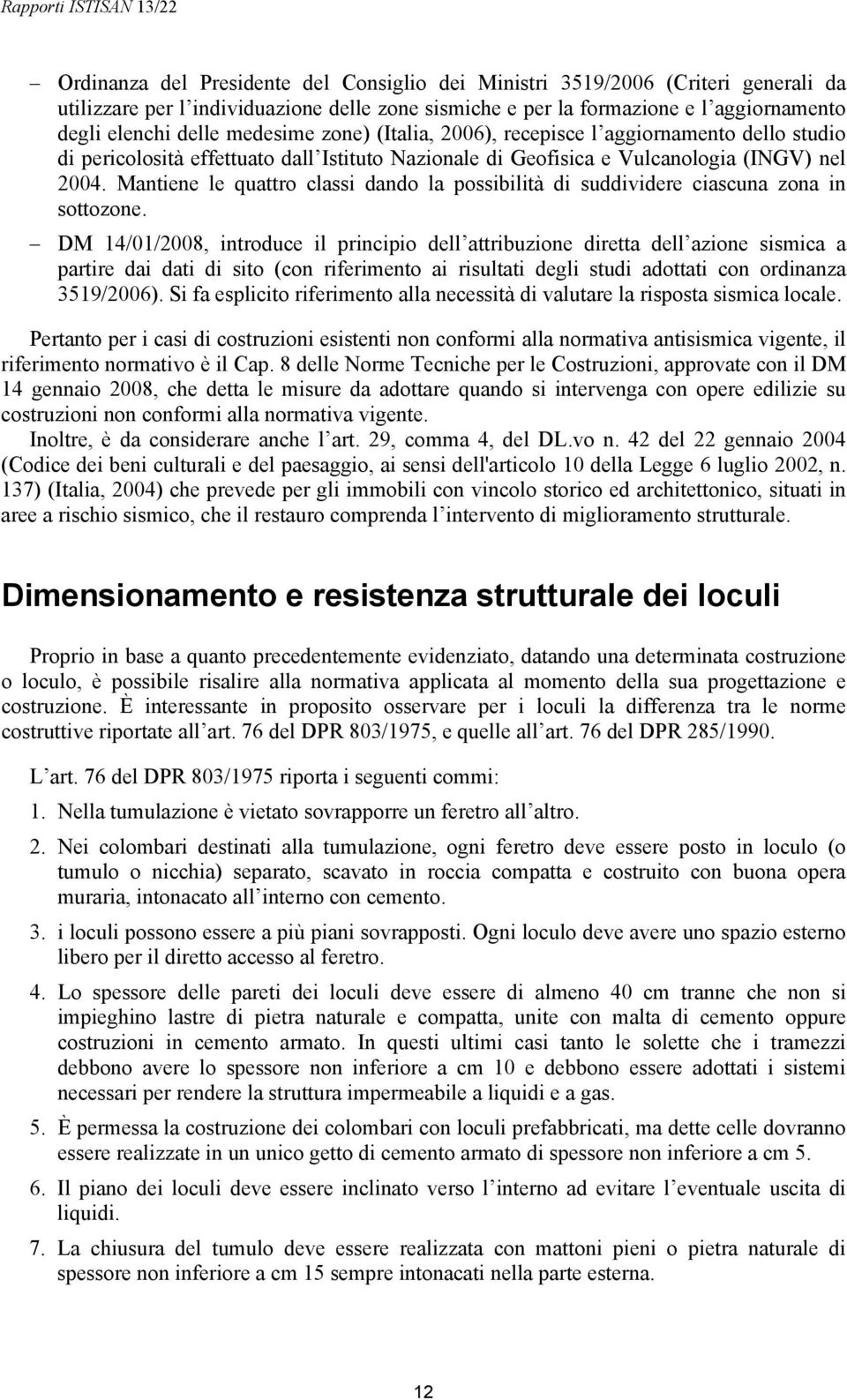 Mantiene le quattro classi dando la possibilità di suddividere ciascuna zona in sottozone.