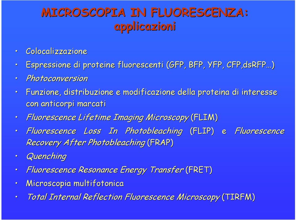 Imaging Microscopy (FLIM) Fluorescence Loss In Photobleaching Recovery After Photobleaching (FRAP) Quenching (FLIP) e