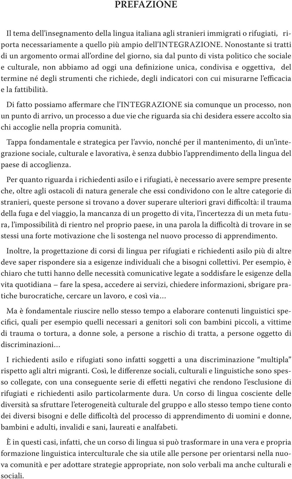 termine né degli strumenti che richiede, degli indicatori con cui misurarne l efficacia e la fattibilità.