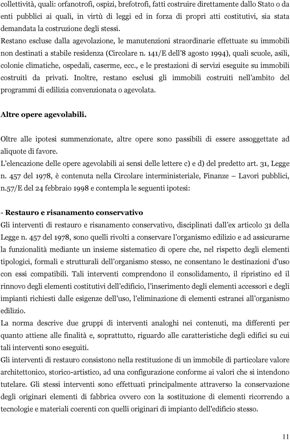 141/E dell 8 agosto 1994), quali scuole, asili, colonie climatiche, ospedali, caserme, ecc., e le prestazioni di servizi eseguite su immobili costruiti da privati.