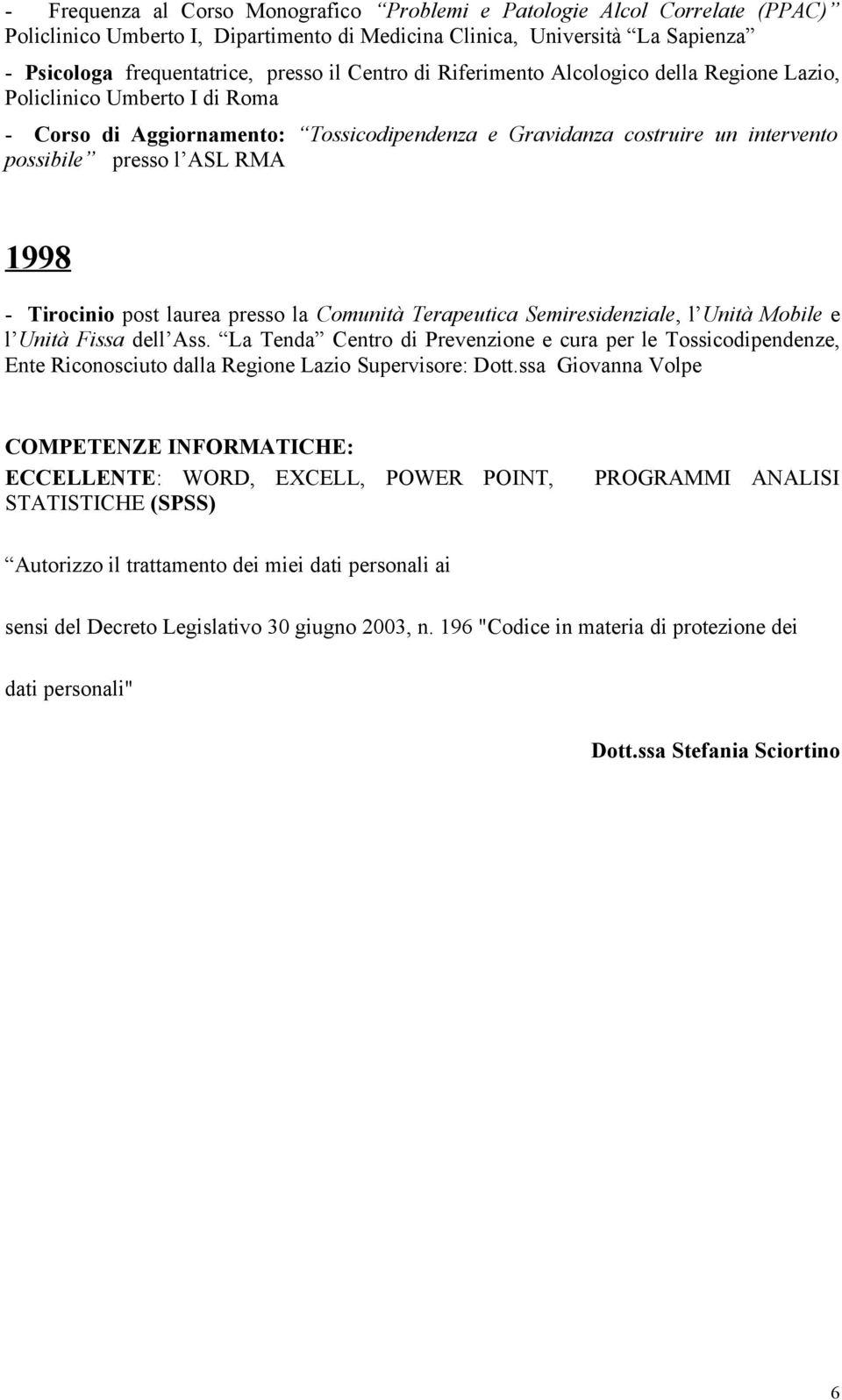 Tirocinio post laurea presso la Comunità Terapeutica Semiresidenziale, l Unità Mobile e l Unità Fissa dell Ass.