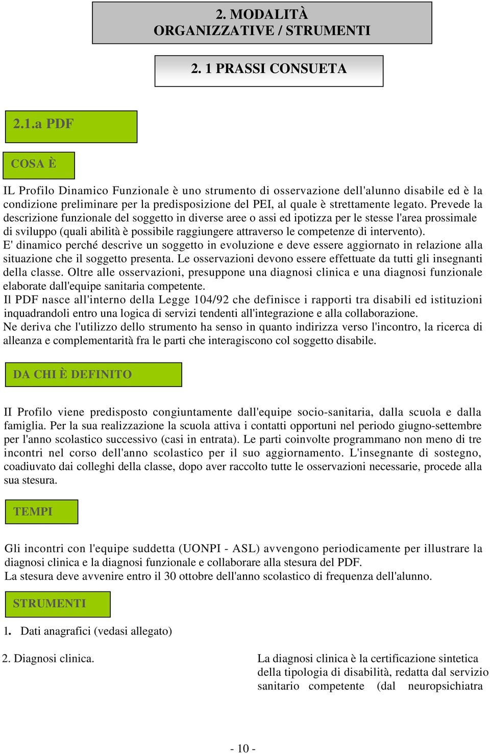 a PDF COSA È IL Profilo Dinamico Funzionale è uno strumento di osservazione dell'alunno disabile ed è la condizione preliminare per la predisposizione del PEI, al quale è strettamente legato.