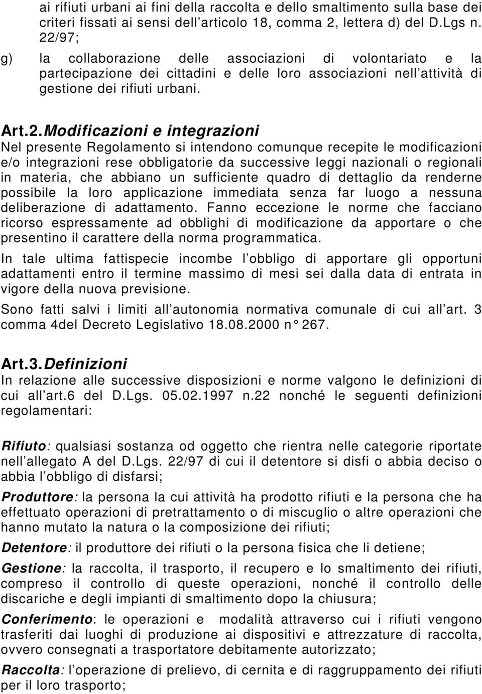 integrazioni Nel presente Regolamento si intendono comunque recepite le modificazioni e/o integrazioni rese obbligatorie da successive leggi nazionali o regionali in materia, che abbiano un