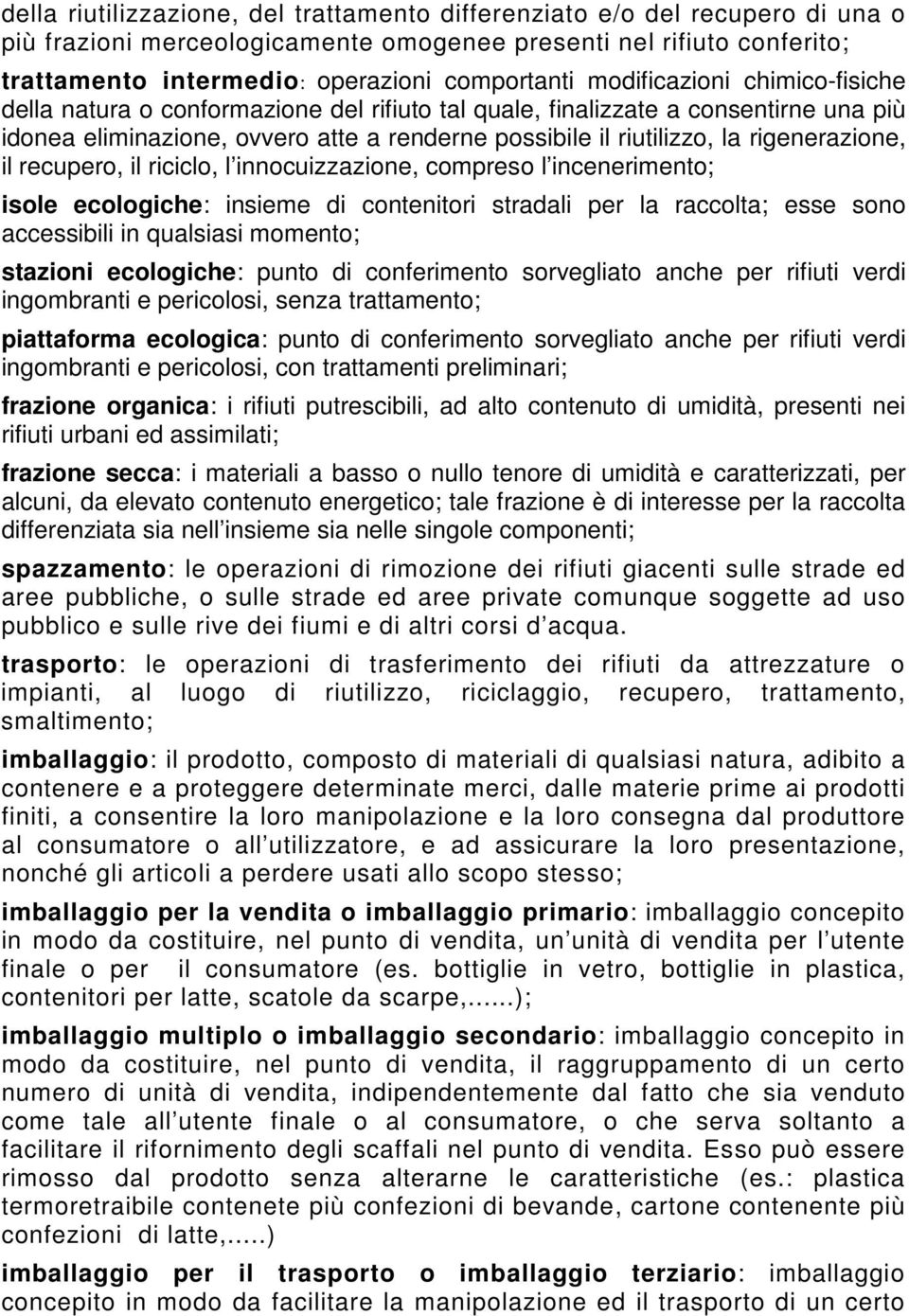 rigenerazione, il recupero, il riciclo, l innocuizzazione, compreso l incenerimento; isole ecologiche: insieme di contenitori stradali per la raccolta; esse sono accessibili in qualsiasi momento;