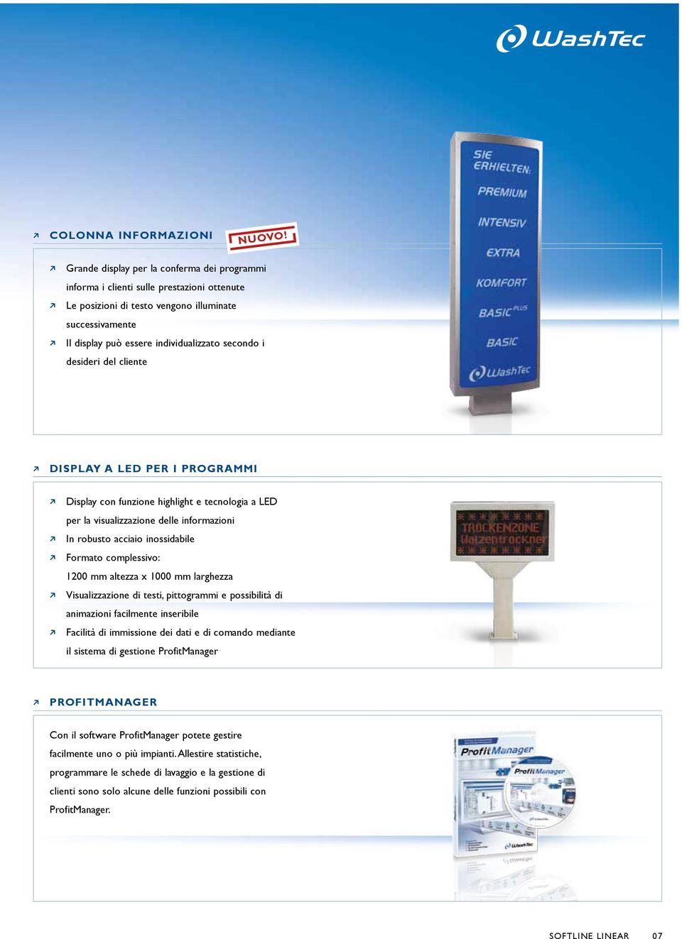 del cliente DISPLAY A LED PER I PROGRAMMI Dislay con funzione highlight e tecnologia a LED er la visualizzazione delle informazioni In robusto acciaio inossidabile Formato comlessivo: 1200 mm altezza