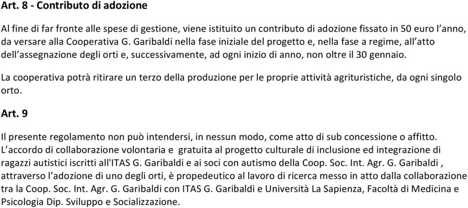 La cooperativa potrà ritirare un terzo della produzione per le proprie attività agrituristiche, da ogni singolo orto. Art.