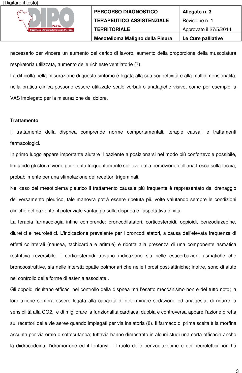 per esempio la VAS impiegato per la misurazione del dolore. Trattamento Il trattamento della dispnea comprende norme comportamentali, terapie causali e trattamenti farmacologici.