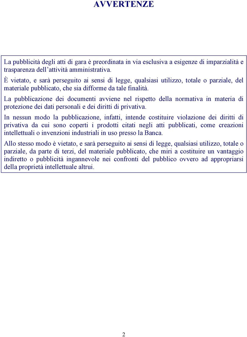 La pubblicazione dei documenti avviene nel rispetto della normativa in materia di protezione dei dati personali e dei diritti di privativa.