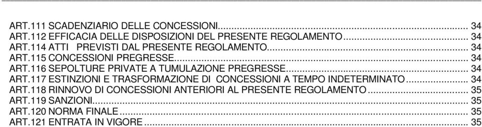 .. 34 ART.118 RINNOVO DI CONCESSIONI ANTERIORI AL PRESENTE REGOLAMENTO... 35 ART.119 SANZIONI... 35 ART.120 NORMA FINALE.