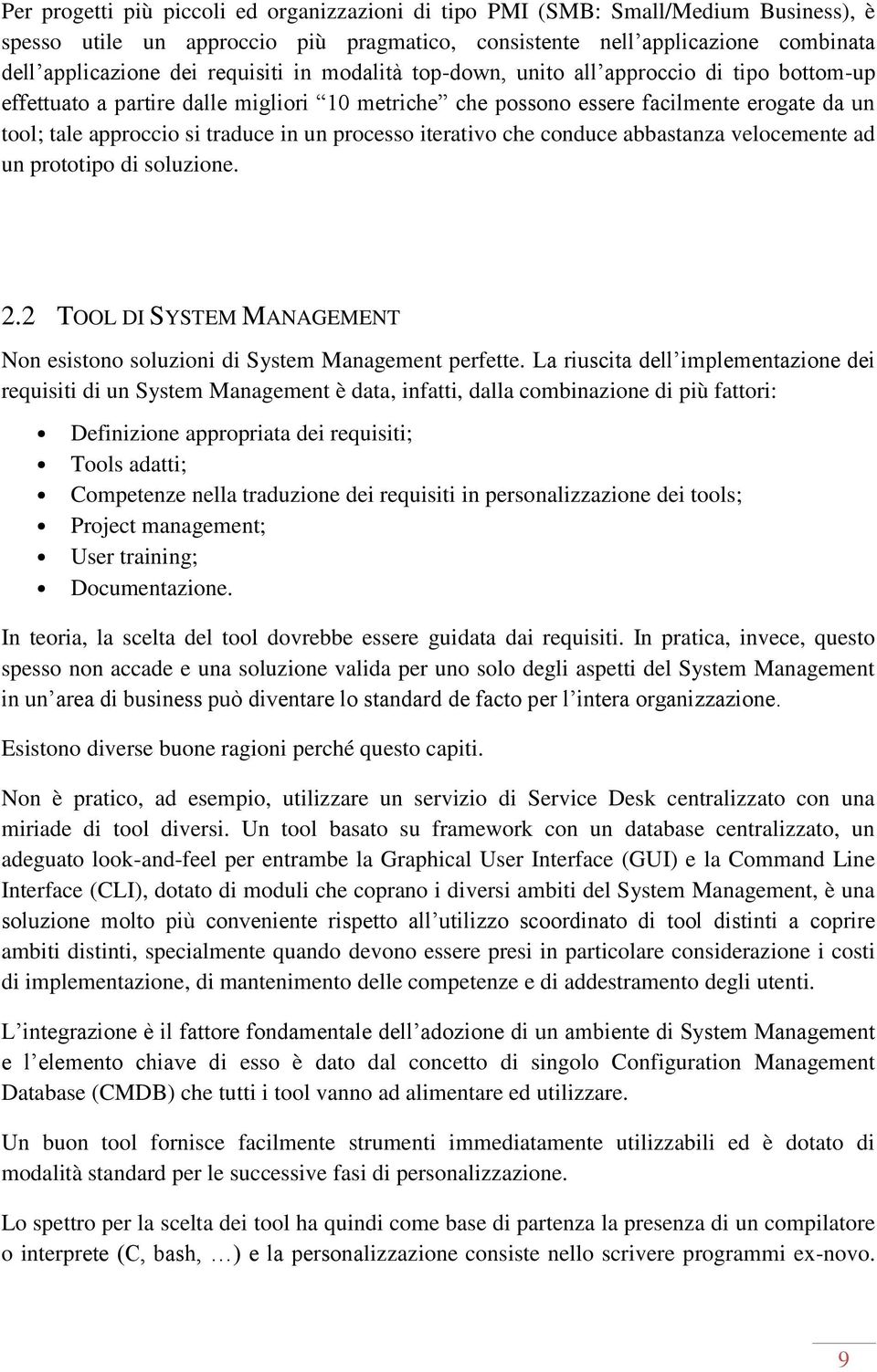 processo iterativo che conduce abbastanza velocemente ad un prototipo di soluzione. 2.2 TOOL DI SYSTEM MANAGEMENT Non esistono soluzioni di System Management perfette.