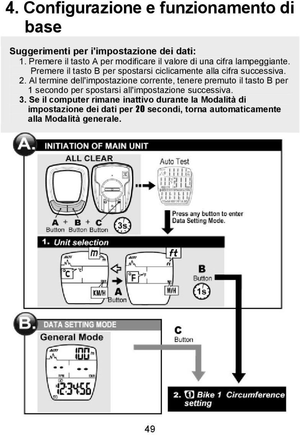 Premere il tasto B per spostarsi ciclicamente alla cifra successiva. 2.