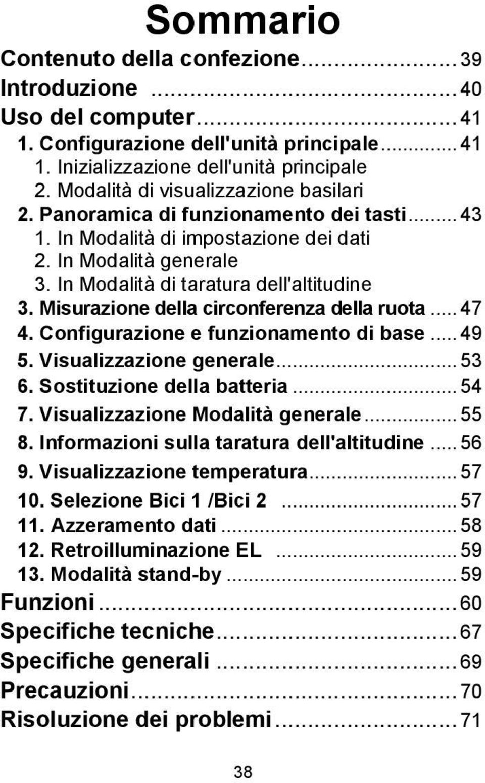 Misurazione della circonferenza della ruota... 47 4. Configurazione e funzionamento di base... 49 5. Visualizzazione generale... 53 6. Sostituzione della batteria... 54 7.