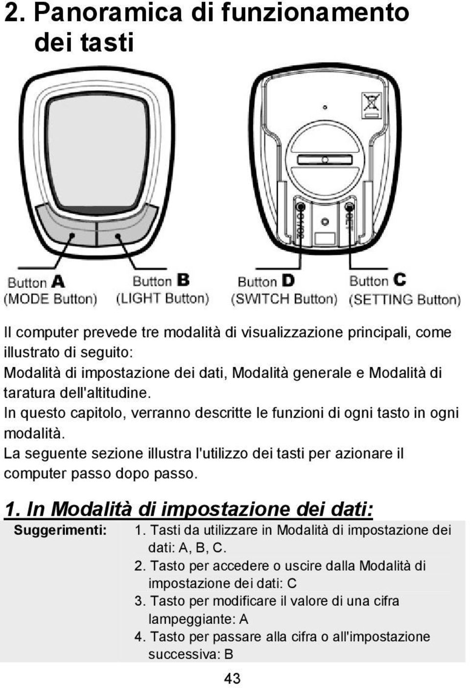 La seguente sezione illustra l'utilizzo dei tasti per azionare il computer passo dopo passo. 1. In Modalità di impostazione dei dati: Suggerimenti: 1.