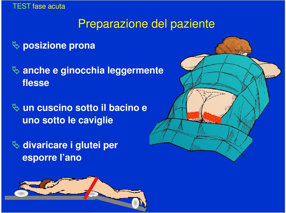 flesse un cuscino sotto il bacino e uno sotto