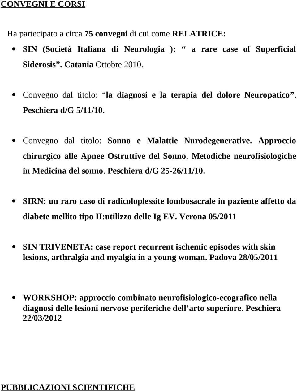 Approccio chirurgico alle Apnee Ostruttive del Sonno. Metodiche neurofisiologiche in Medicina del sonno. Peschiera d/g 25-26/11/10.