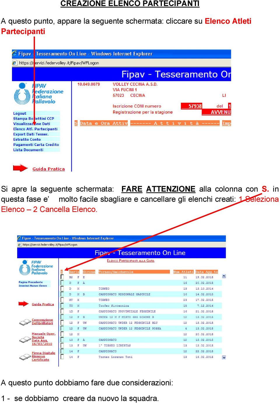 in questa fase e molto facile sbagliare e cancellare gli elenchi creati: 1 Seleziona Elenco 2