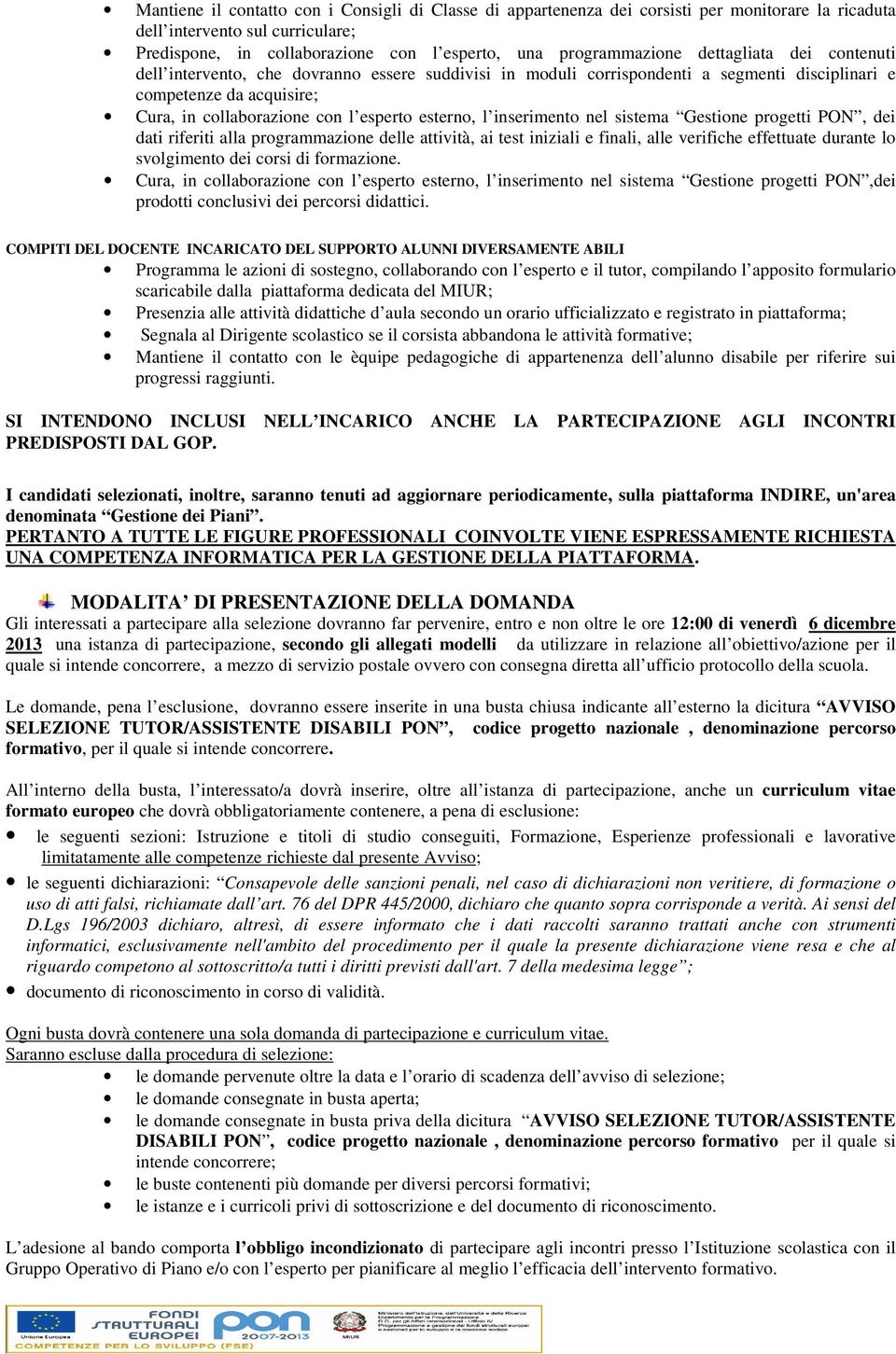 inserimento nel sistema Gestione progetti PON, dei dati riferiti alla programmazione delle attività, ai test iniziali e finali, alle verifiche effettuate durante lo svolgimento dei corsi di