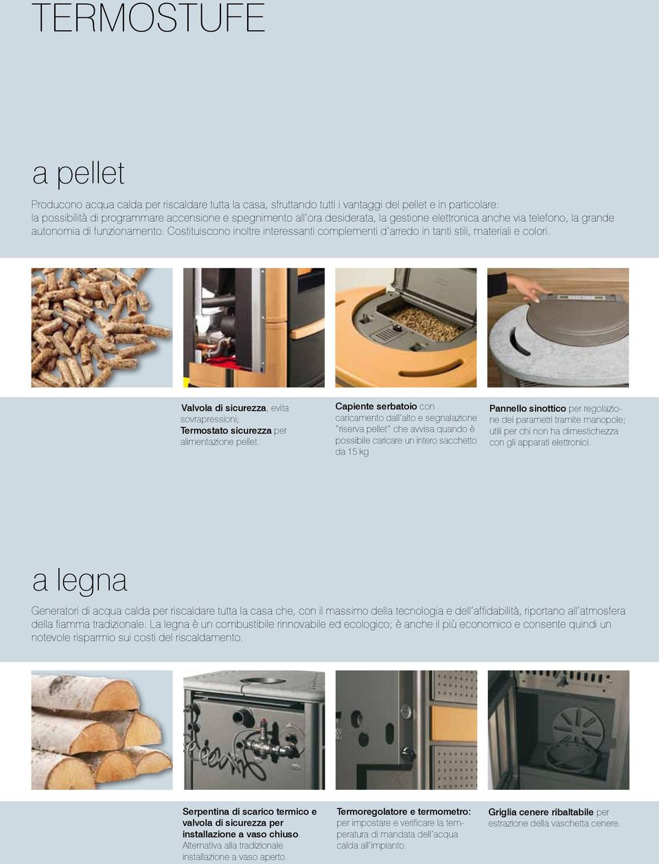 Valvola di sicurezza, evita sovrapressioni; Termostato sicurezza per alimentazione pellet.