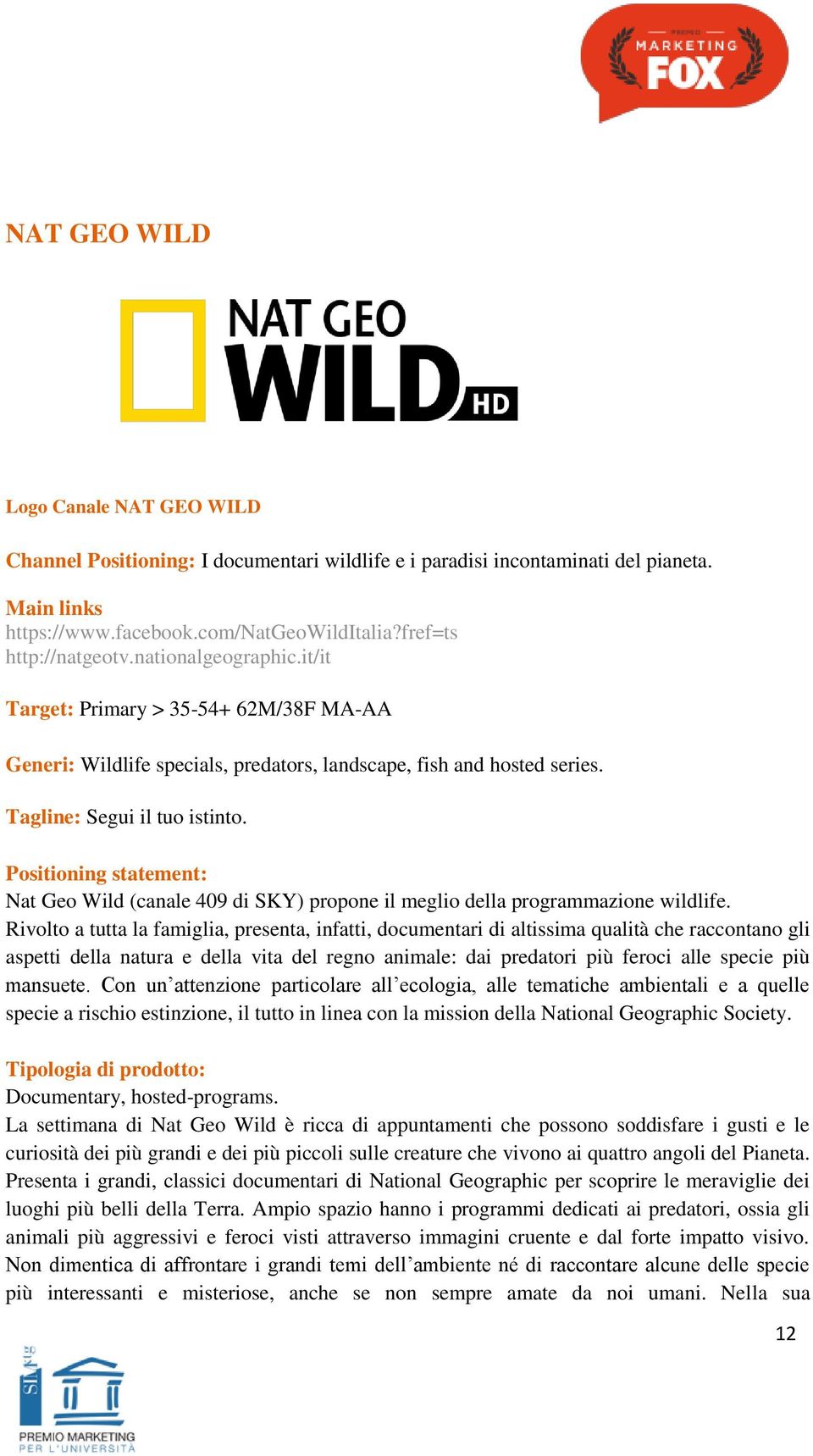 Positioning statement: Nat Geo Wild (canale 409 di SKY) propone il meglio della programmazione wildlife.