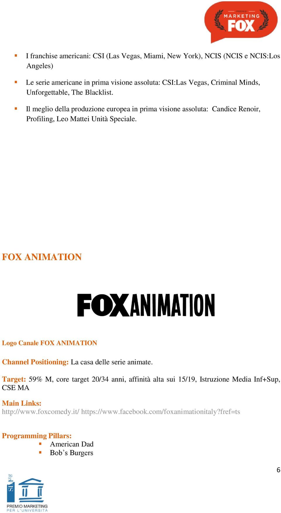 FOX ANIMATION Logo Canale FOX ANIMATION Channel Positioning: La casa delle serie animate.