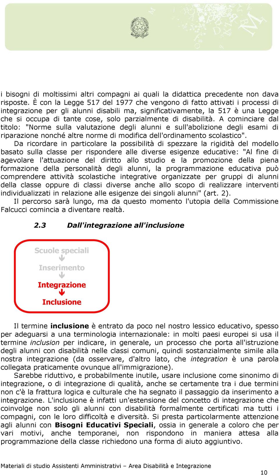 di disabilità. A cominciare dal titolo: "Norme sulla valutazione degli alunni e sull'abolizione degli esami di riparazione nonché altre norme di modifica dell'ordinamento scolastico".