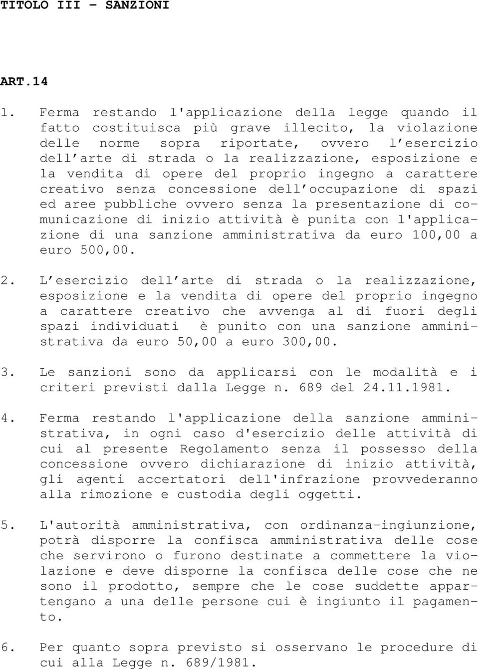 esposizione e la vendita di opere del proprio ingegno a carattere creativo senza concessione dell occupazione di spazi ed aree pubbliche ovvero senza la presentazione di comunicazione di inizio