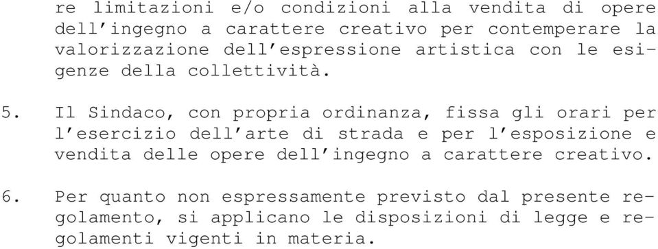 Il Sindaco, con propria ordinanza, fissa gli orari per l esercizio dell arte di strada e per l esposizione e vendita delle