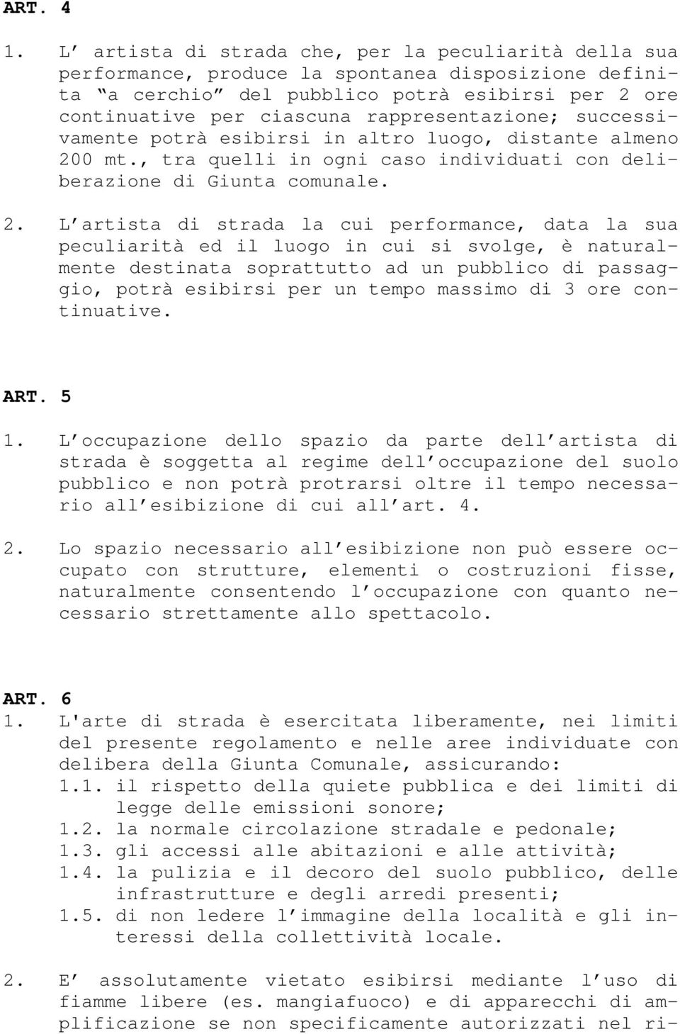 rappresentazione; successivamente potrà esibirsi in altro luogo, distante almeno 20