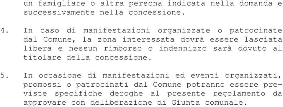 rimborso o indennizzo sarà dovuto al titolare della concessione. 5.