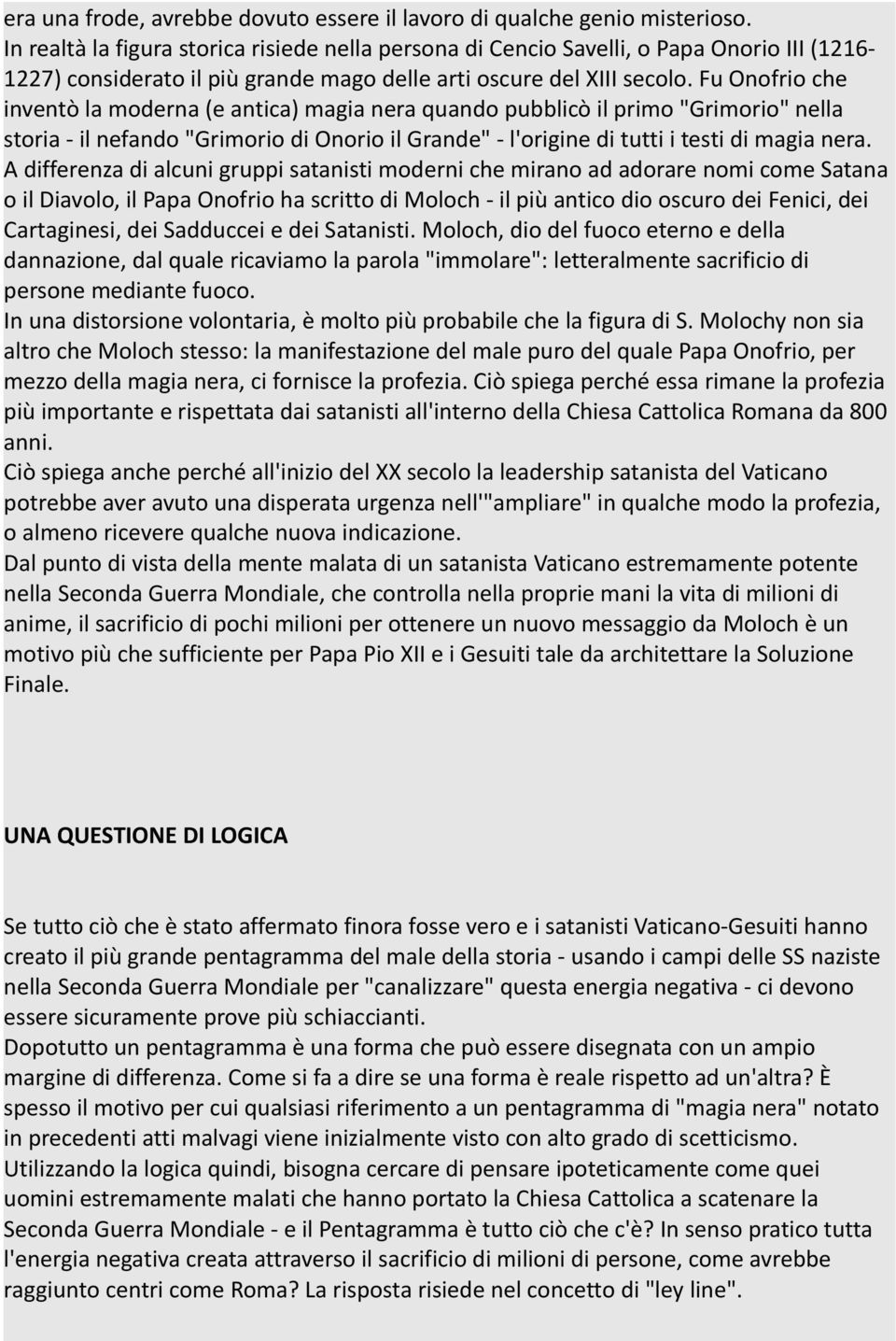 Fu Onofrio che inventò la moderna (e antica) magia nera quando pubblicò il primo "Grimorio" nella storia - il nefando "Grimorio di Onorio il Grande" - l'origine di tutti i testi di magia nera.