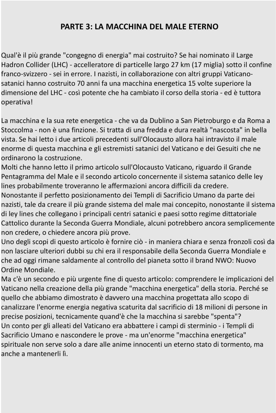 I nazisti, in collaborazione con altri gruppi Vaticanosatanici hanno costruito 70 anni fa una macchina energetica 15 volte superiore la dimensione del LHC - così potente che ha cambiato il corso