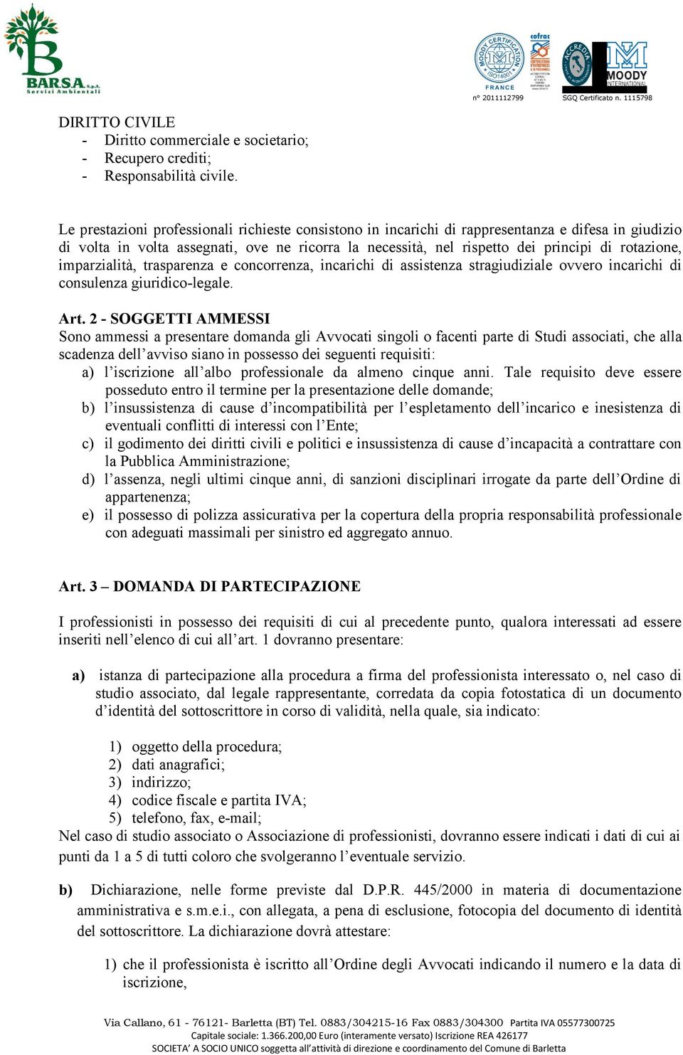 imparzialità, trasparenza e concorrenza, incarichi di assistenza stragiudiziale ovvero incarichi di consulenza giuridico-legale. Art.