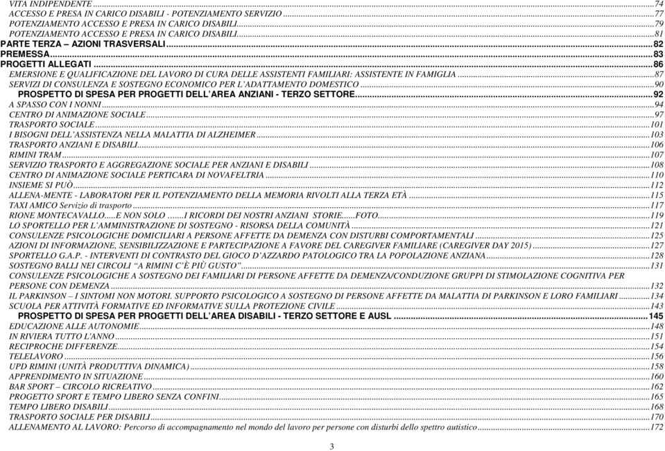 ..87 SERVIZI DI CONSULENZA E SOSTEGNO ECONOMICO PER L ADATTAMENTO DOMESTICO...90 PROSPETTO DI SPESA PER PROGETTI DELL AREA ANZIANI - TERZO SETTORE...92 A SPASSO CON I NONNI.