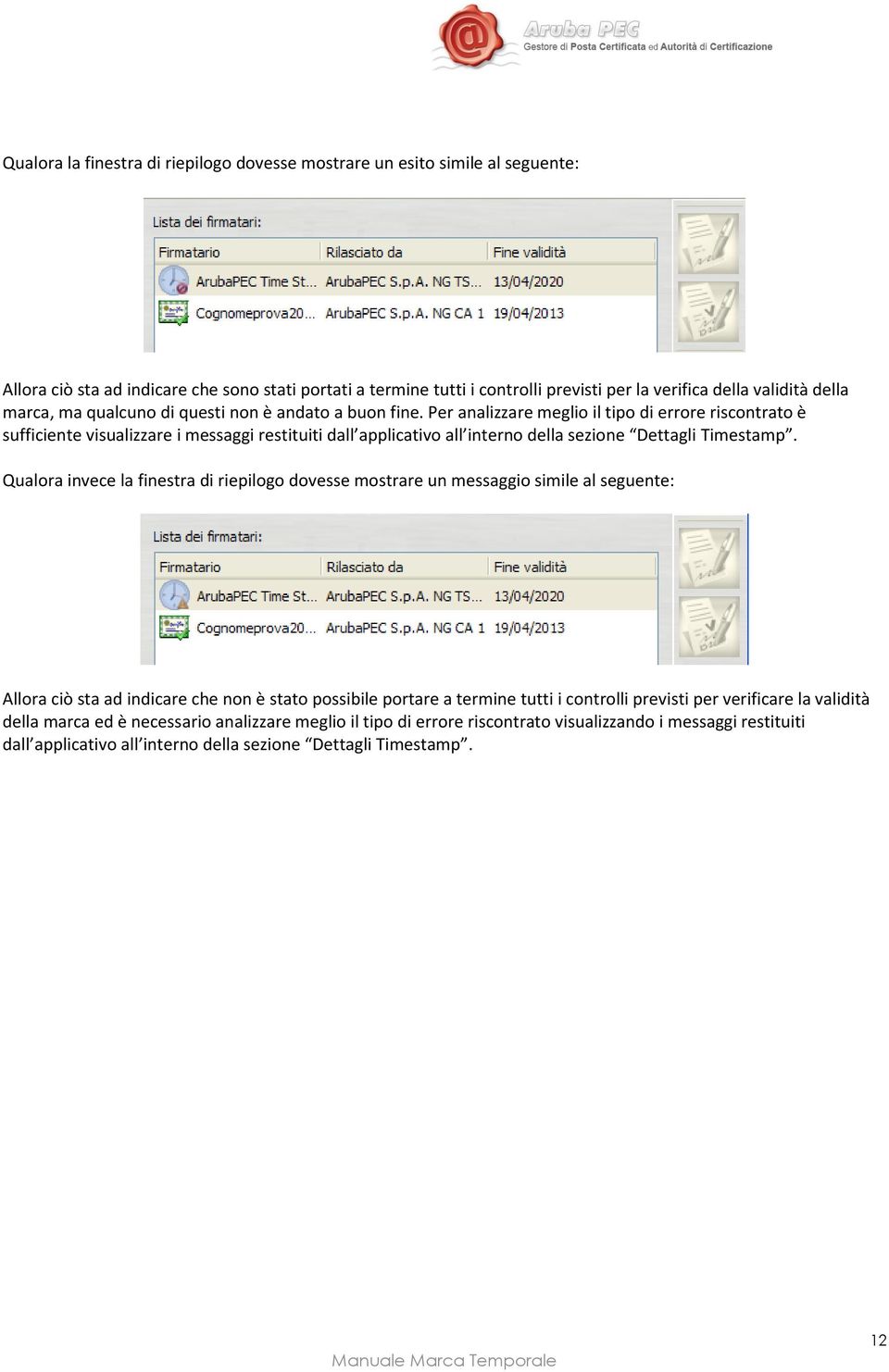 Per analizzare meglio il tipo di errore riscontrato è sufficiente visualizzare i messaggi restituiti dall applicativo all interno della sezione Dettagli Timestamp.