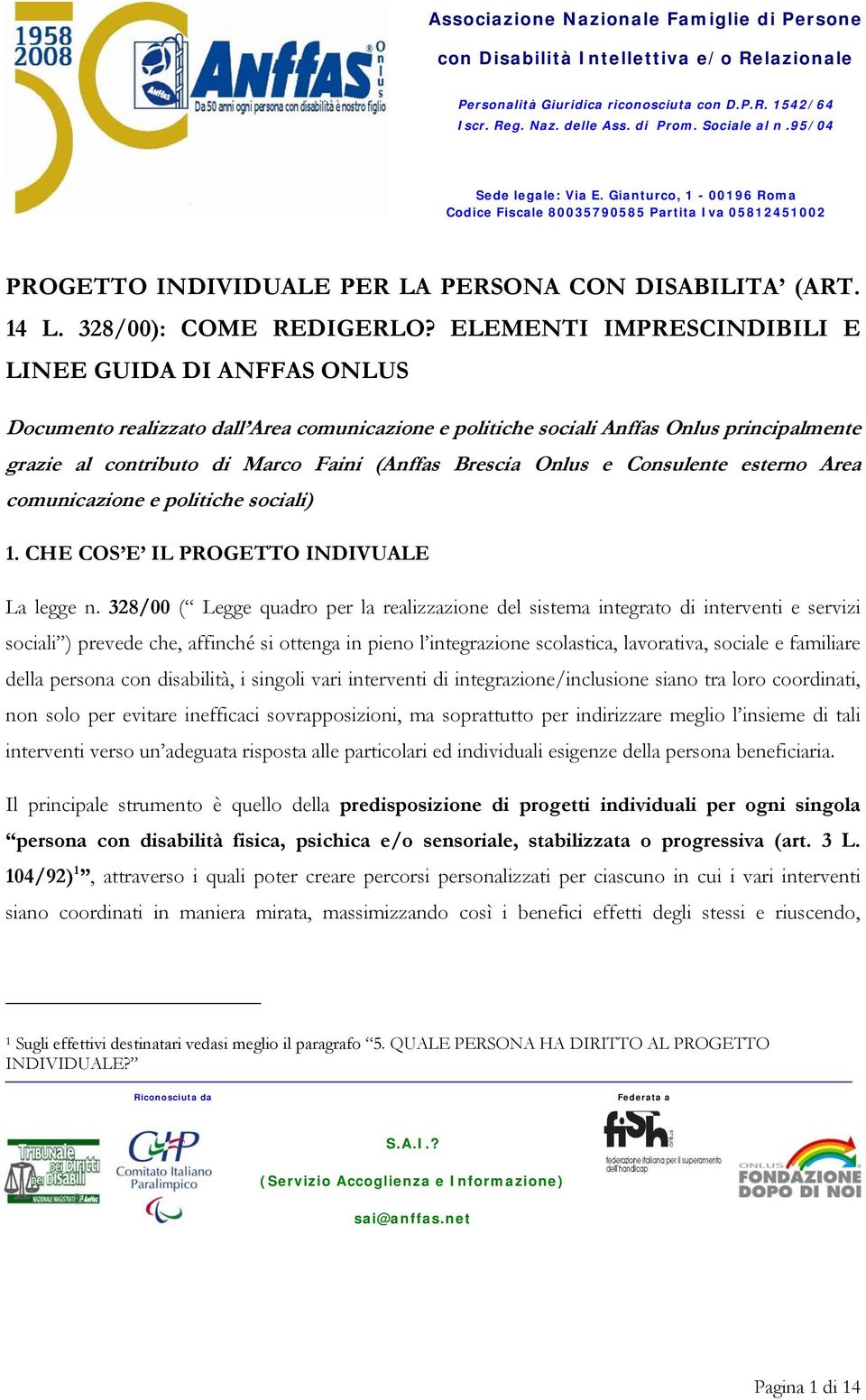 ELEMENTI IMPRESCINDIBILI E LINEE GUIDA DI ANFFAS ONLUS Documento realizzato dall Area comunicazione e politiche sociali Anffas Onlus principalmente grazie al contributo di Marco Faini (Anffas Brescia