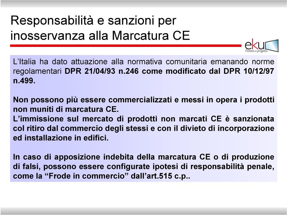 L immissione sul mercato di prodotti non marcati CE è sanzionata col ritiro dal commercio degli stessi e con il divieto di incorporazione ed installazione in