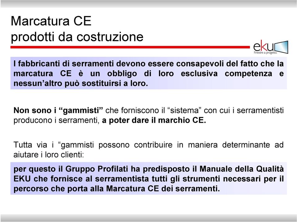 Non sono i gammisti che forniscono il sistema con cui i serramentisti producono i serramenti, a poter dare il marchio CE.