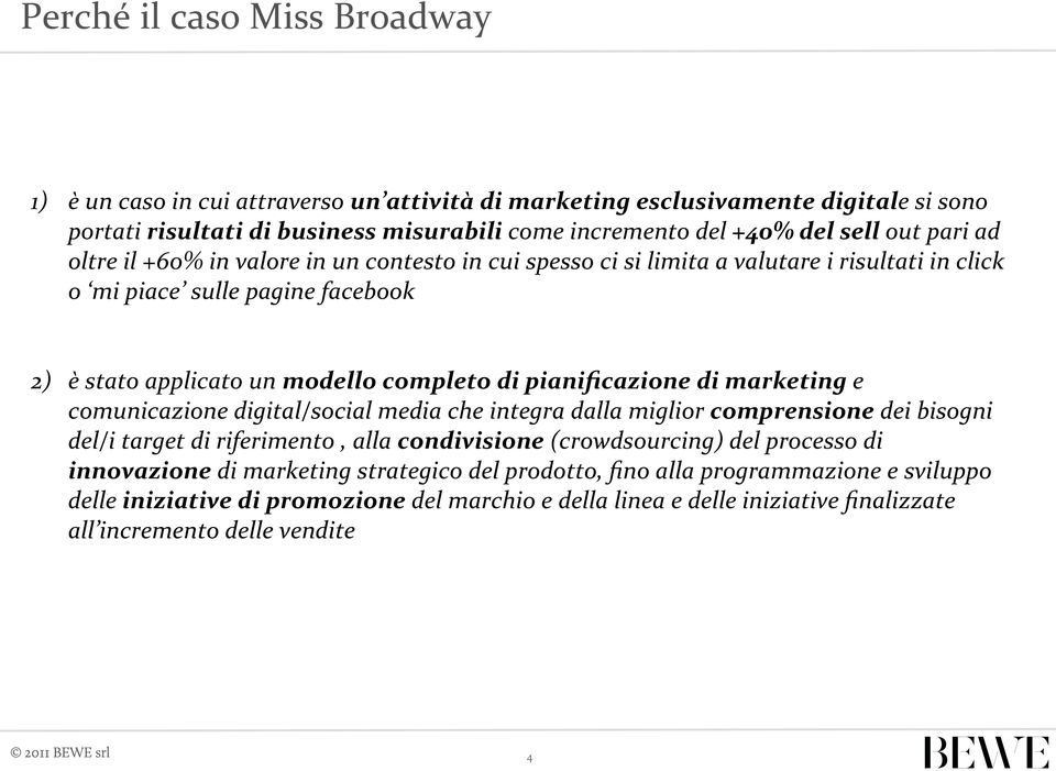 pianificazione di marketing e comunicazione digital/social media che integra dalla miglior comprensione dei bisogni del/i target di riferimento, alla condivisione (crowdsourcing) del processo di