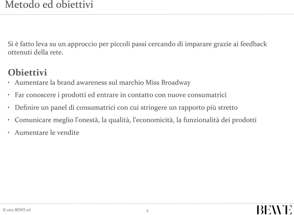 Obiettivi Aumentare la brand awareness sul marchio Miss Broadway Far conoscere i prodotti ed entrare in contatto