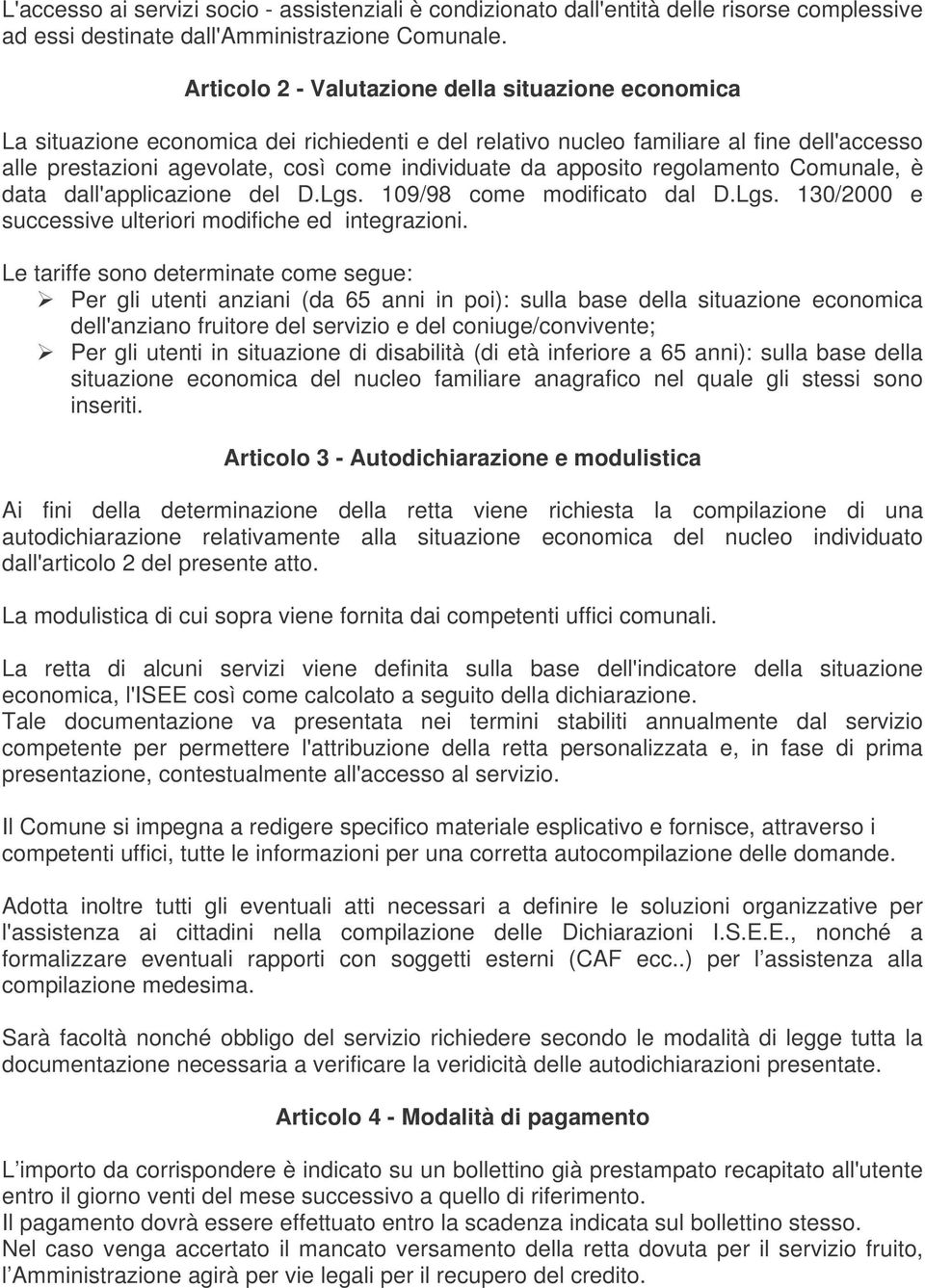 apposito regolamento Comunale, è data dall'applicazione del D.Lgs. 109/98 come modificato dal D.Lgs. 130/2000 e successive ulteriori modifiche ed integrazioni.