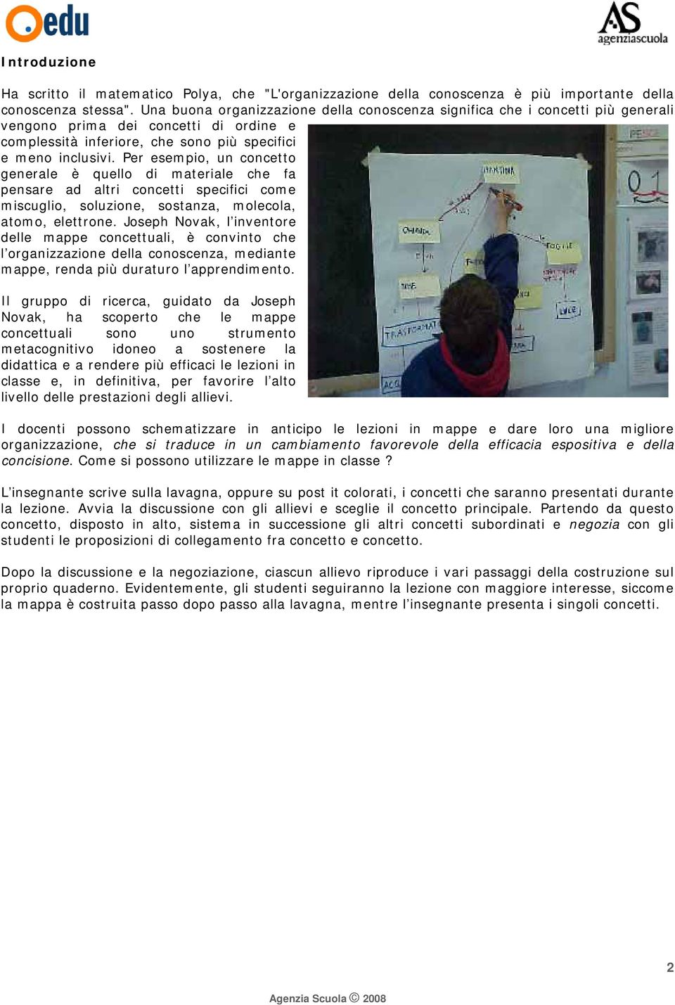 Per esempio, un concetto generale è quello di materiale che fa pensare ad altri concetti specifici come miscuglio, soluzione, sostanza, molecola, atomo, elettrone.