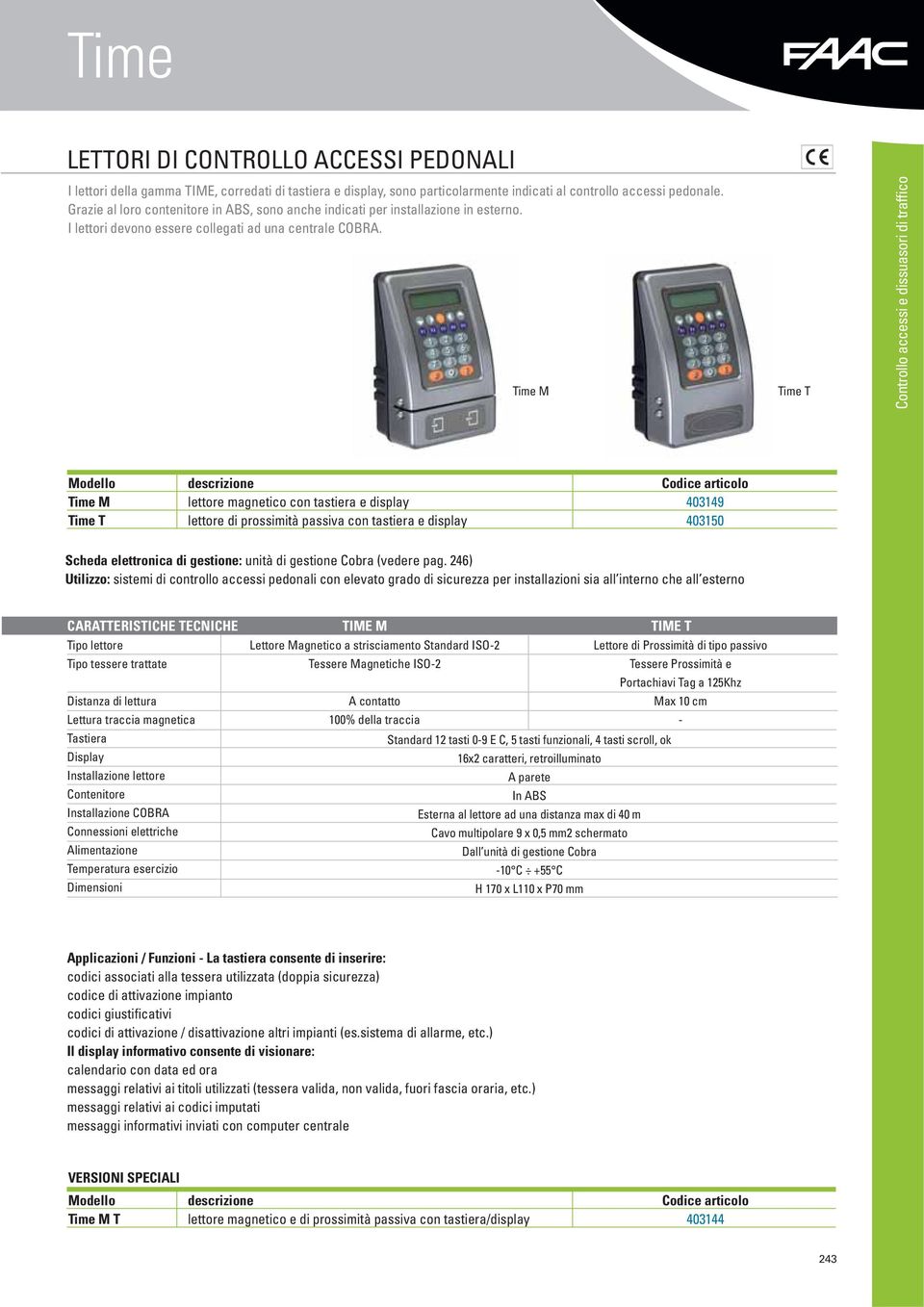 Time M Time T Controllo accessi e dissuasori di traffico Time M Time T lettore magnetico con tastiera e display lettore di prossimità passiva con tastiera e display 403149 403150 Scheda elettronica